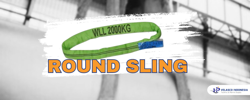 Apa Itu Round Sling? Fungsi, Kelebihan, dan Aplikasi dalam Rigging